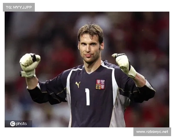 捷克历史十大传奇门将盘点：从塞门到切赫的荣耀足迹